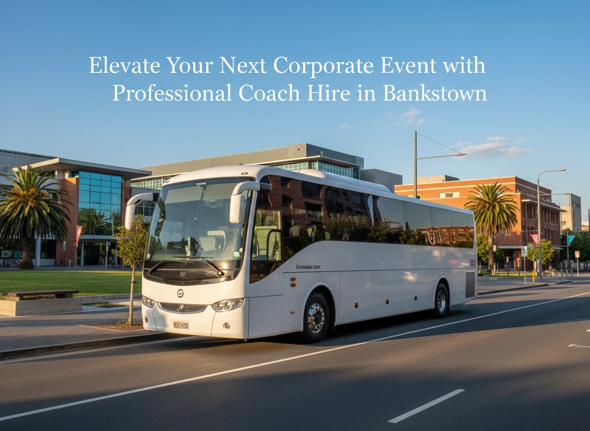 Elevate Your Next Corporate Event with Professional Coach Hire in Bankstown