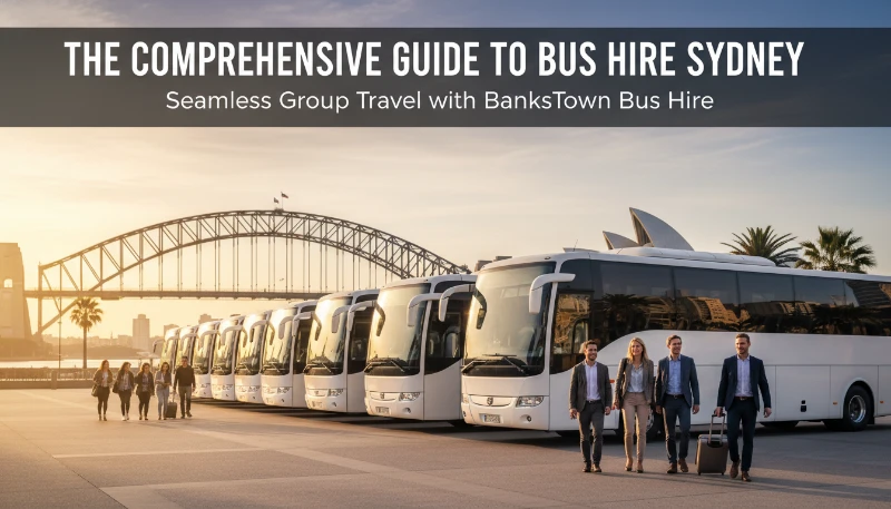 The Comprehensive Guide to Bus Hire Sydney: Seamless Group Travel with BanksTown Bus Hire