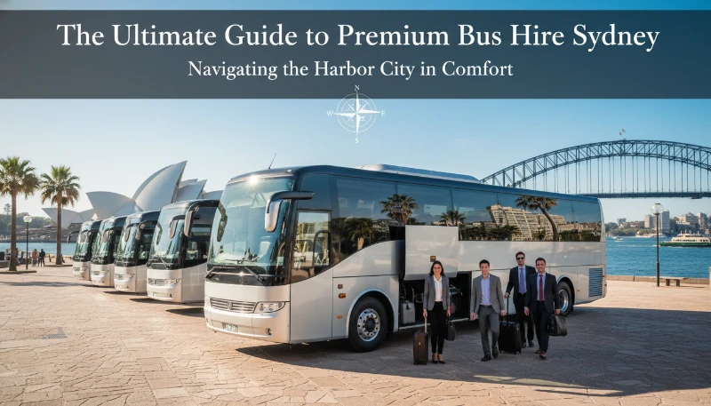 The Ultimate Guide to Premium Bus Hire Sydney: Navigating the Harbour City in Comfort